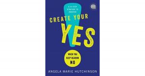 Create Your Yes!: When You Keep Hearing NO: A 12-Step Strategy for Success